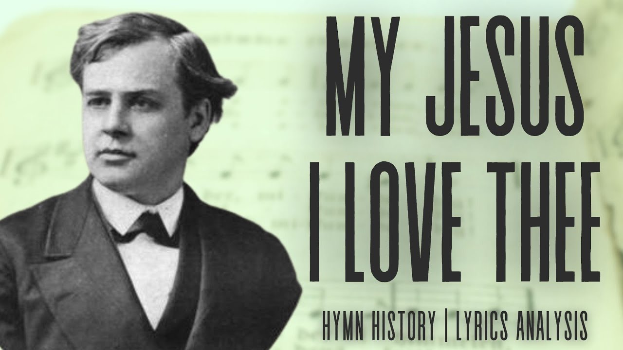 My Jesus I Love Thee | story behind the hymn | hymn history | lyrics