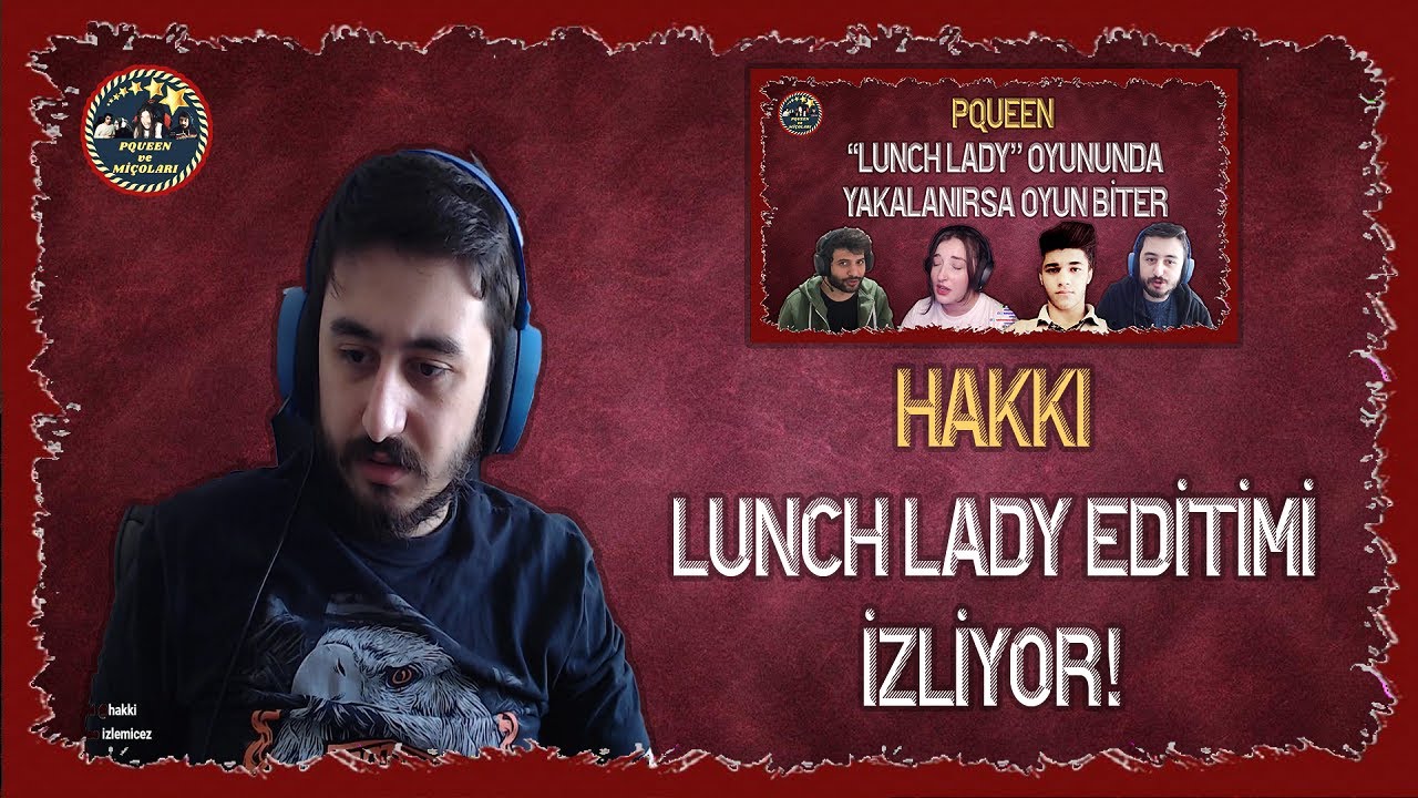 HAKKI - "PQUEEN LUNCH LADY OYUNUNDA YAKALANMAZSA OYUN BİTER" İZLİYOR!