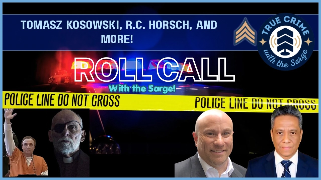 Roll Call: Horsch Homicide Investigation & Tomasz Kosowski Trial | Steven Cozzi Case