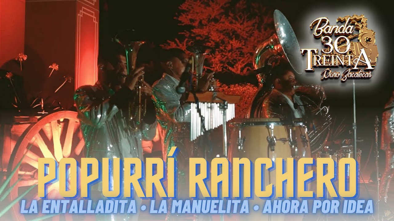 POPURRI RANCHERO (LA ENTALLADITA / LA MANUELITA / AHORA POR IDEA) - BANDA 30 TREINTA EN VIVO