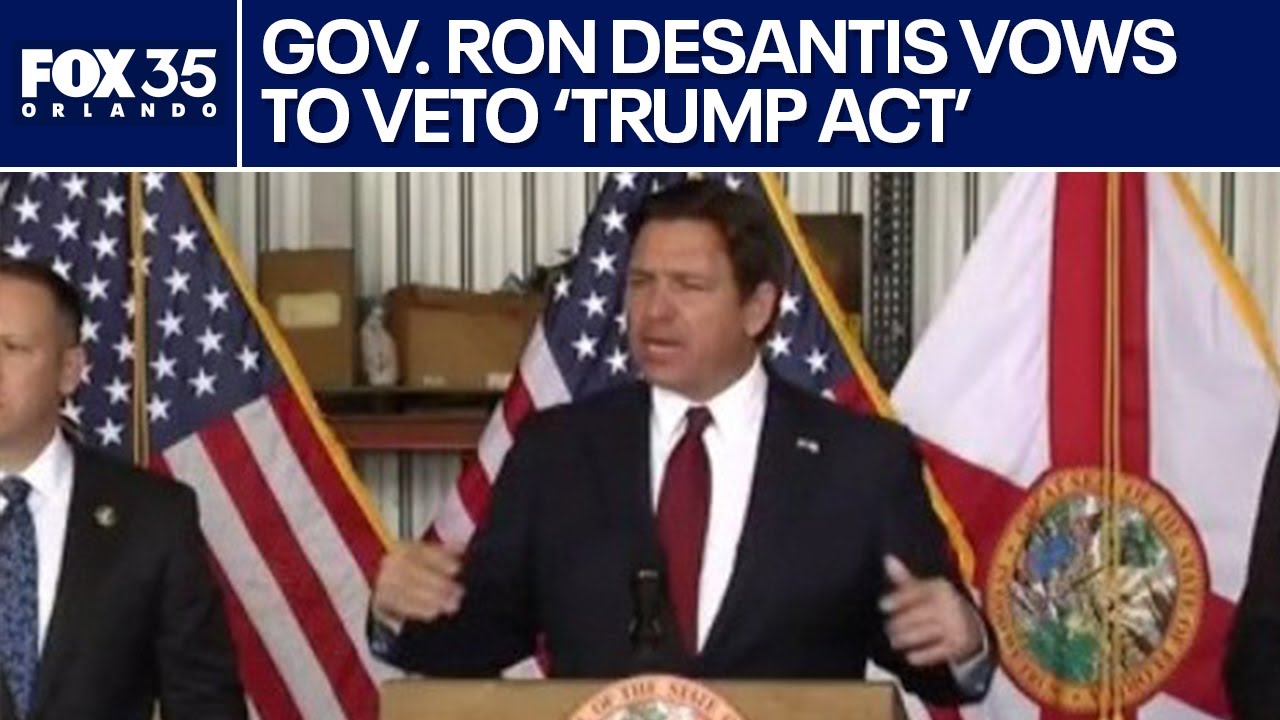 DeSantis blasts Florida Legislature over illegal immigration, vows to veto 'TRUMP Act'