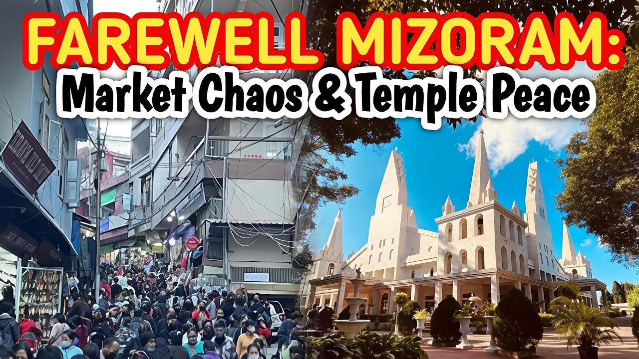 Farewell Mizoram: Market Chaos & Temple Peace|Bara bazzar| Solomon Temple|Explore Mizoram|Mizoram 