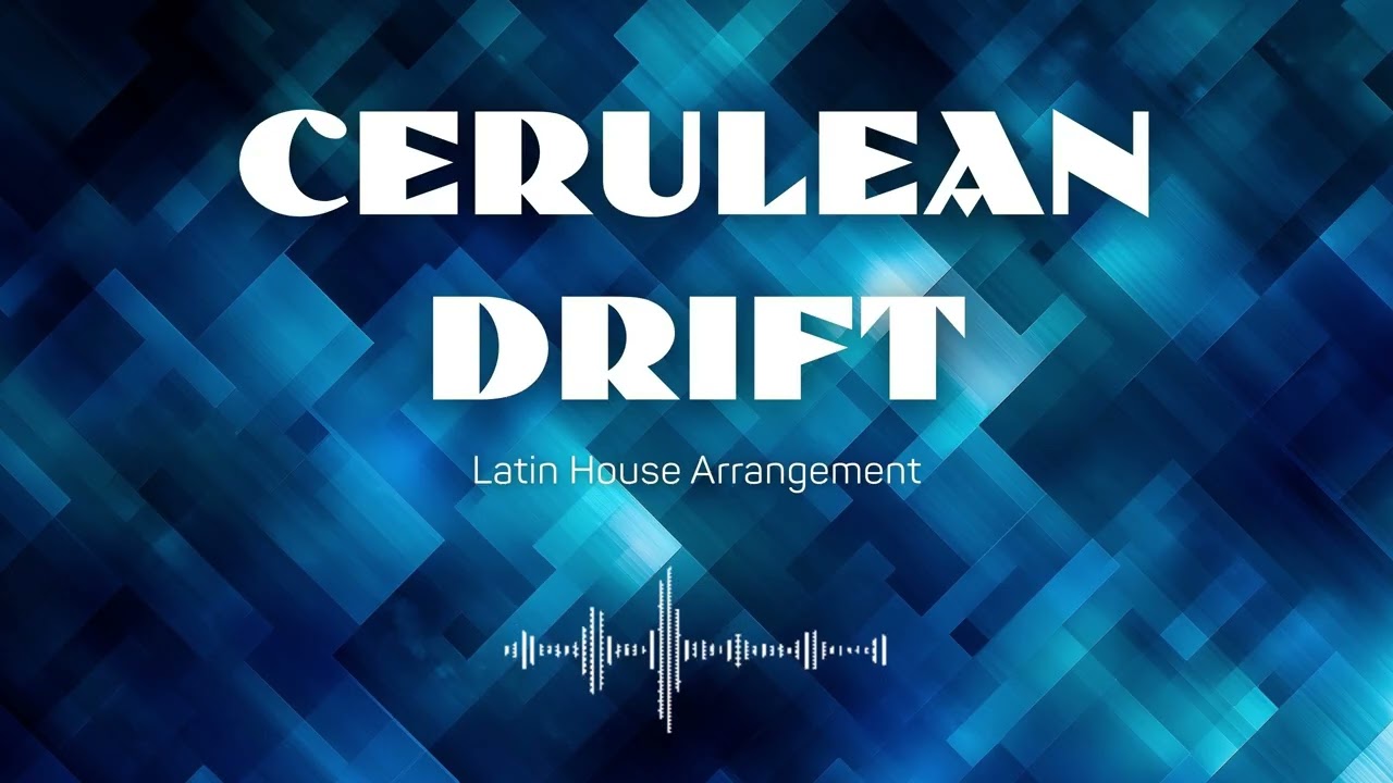 Cerulean Drift (Latin House Arrangement) | Deep House Embassy