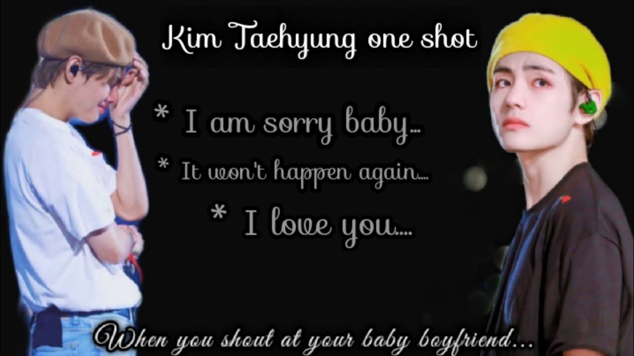 When you shout at your baby boyfriend •|| Kim Taehyung one-shot||• Happy Tae Tae Day!!
