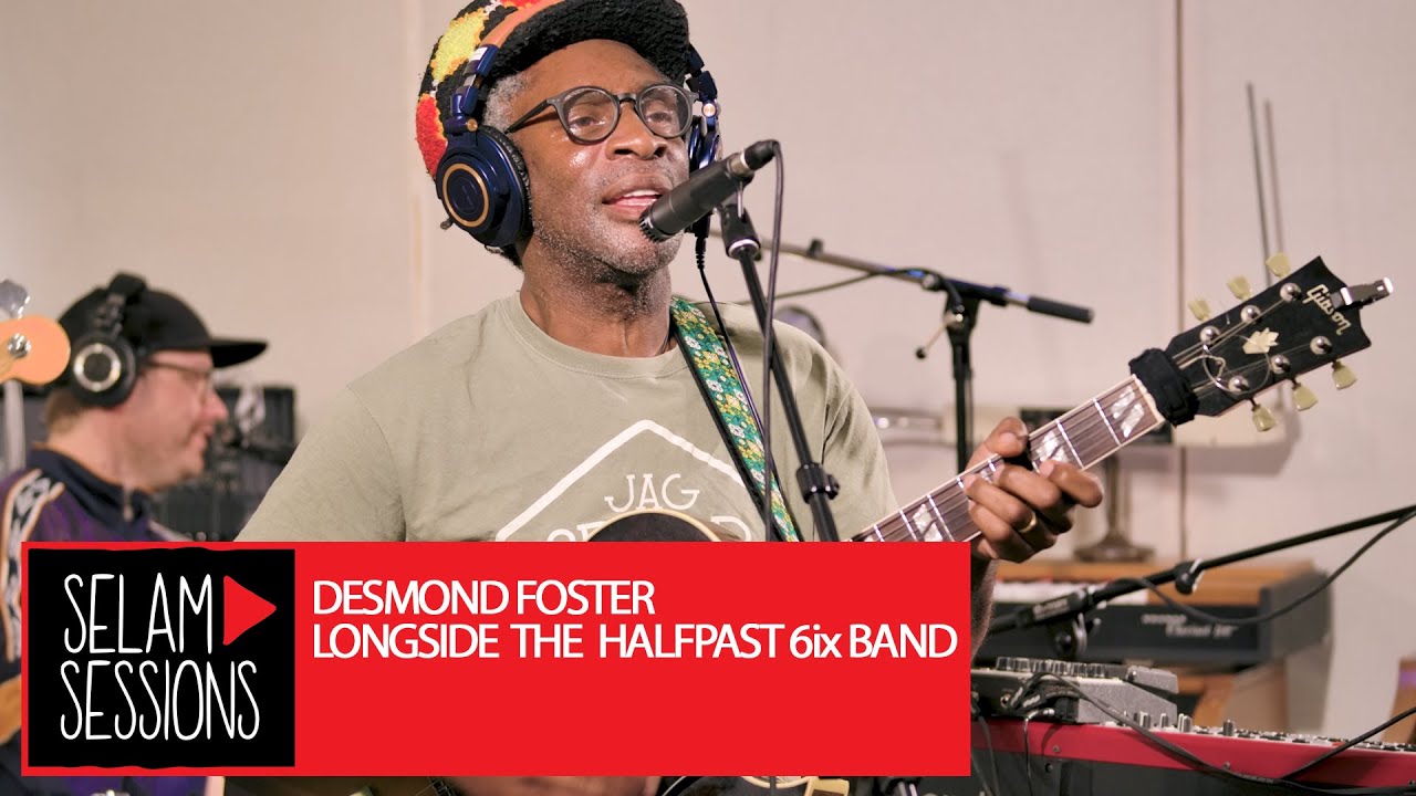Selam Sessions: Desmond Foster Longside The Halfpast 6ix Band