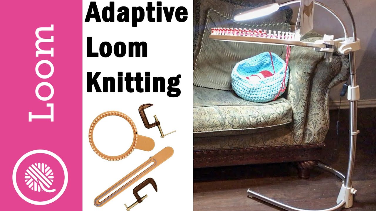 Adaptive Loom Knitting: Using a Loom Stand and Clampable Loom