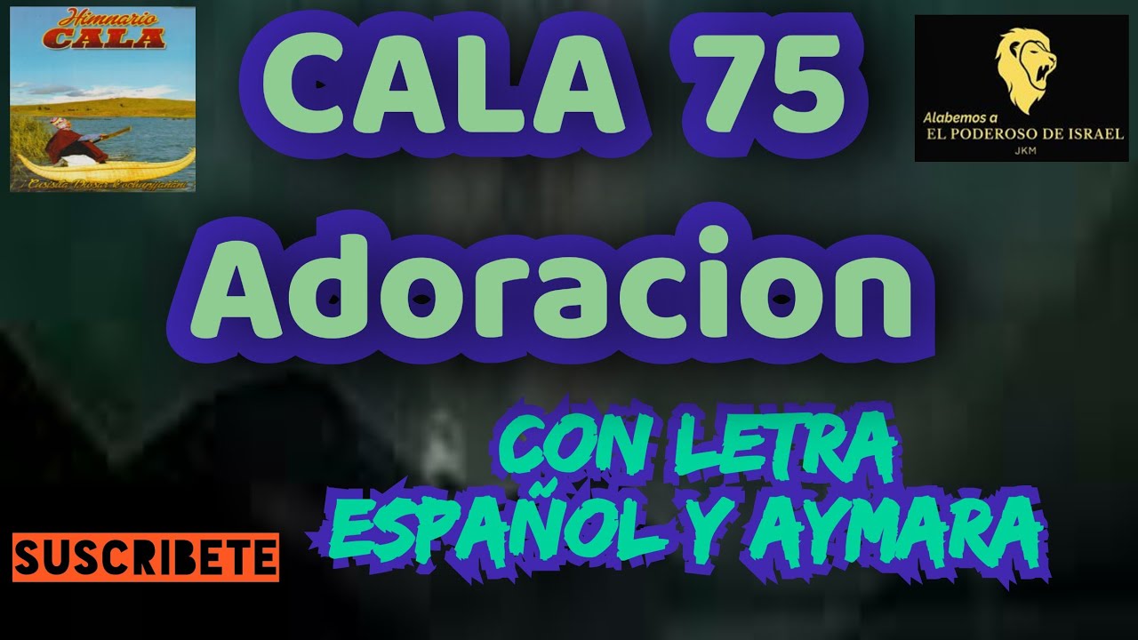 Himno cala 75 en adoraci&oacute;n con letra espa&ntilde;ol y aymara