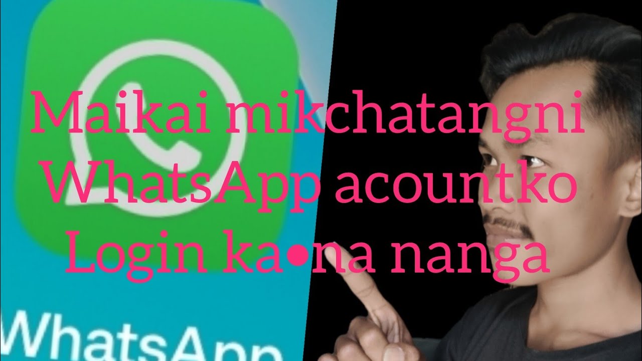 Maikai mikchatangni WhatsApp acountko Login ka'na nanga