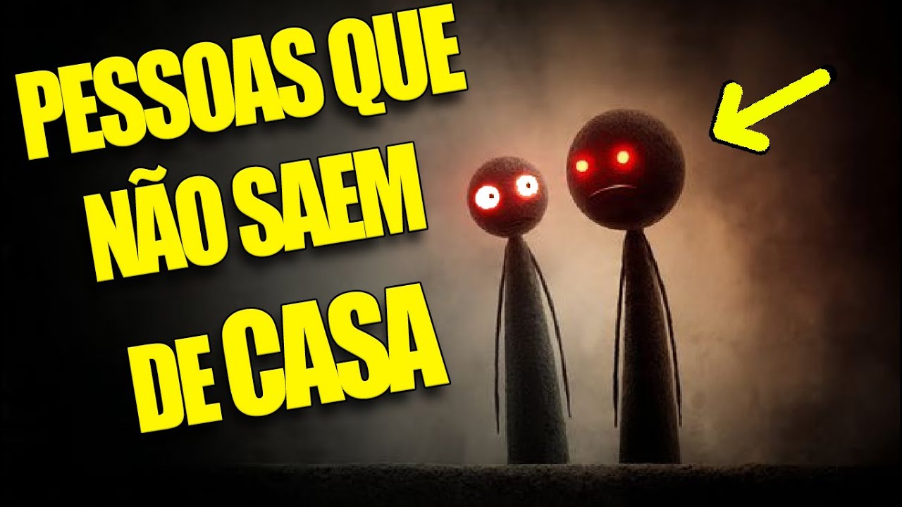 PESSOAS QUE NÃO SAEM DE CASA