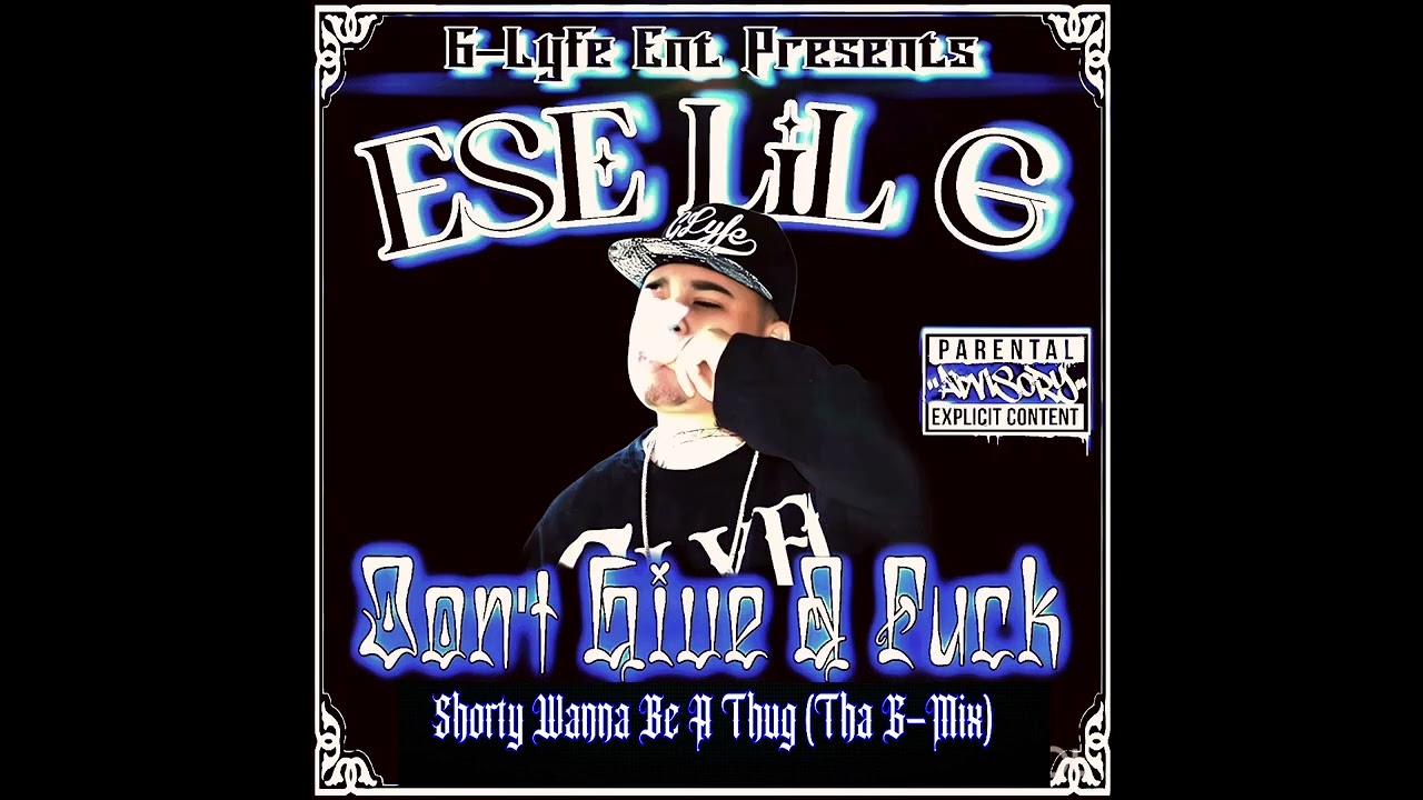 Ese Lil G - Don't Give A Fuck (Shorty Wanna Be A Thug 'Tha G-Mix') 2025