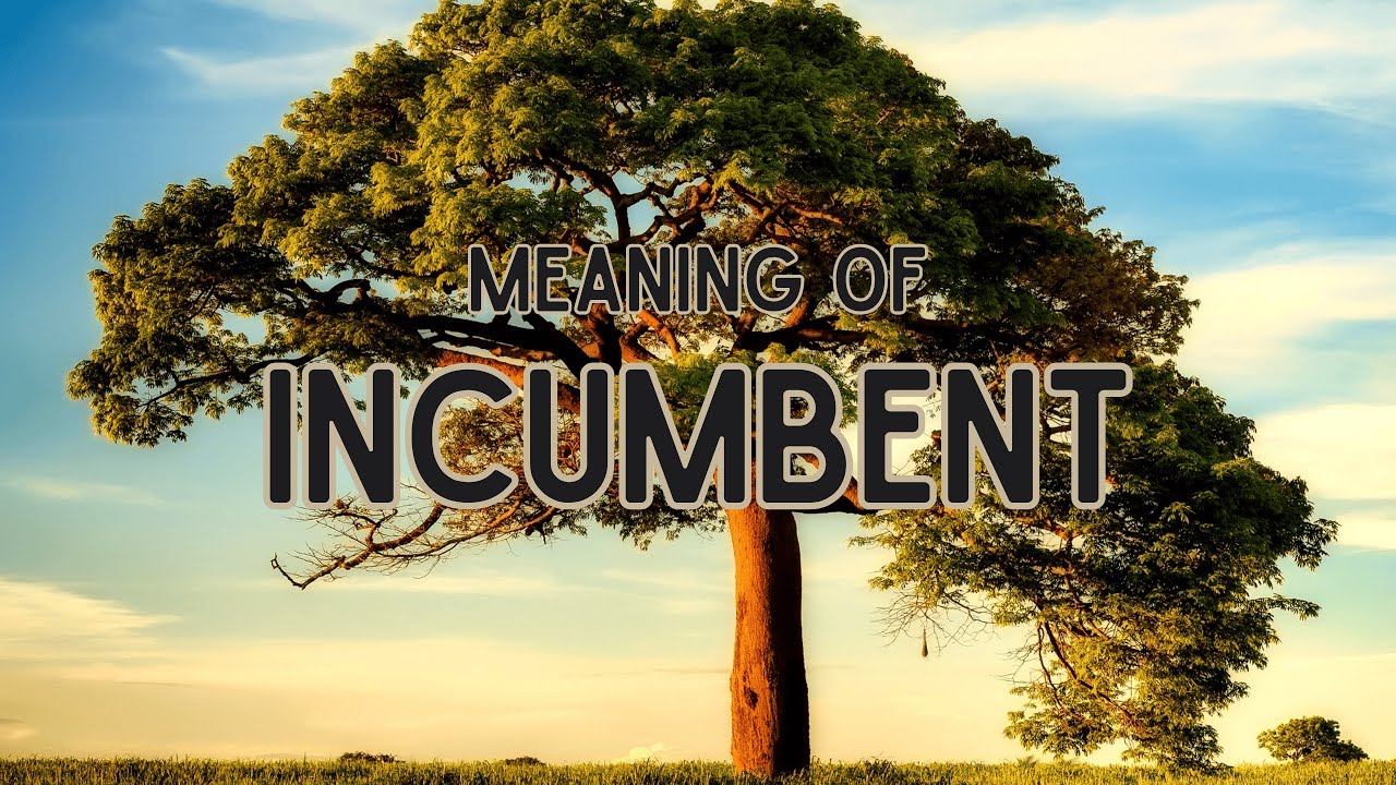 What is the meaning of Incumbent?