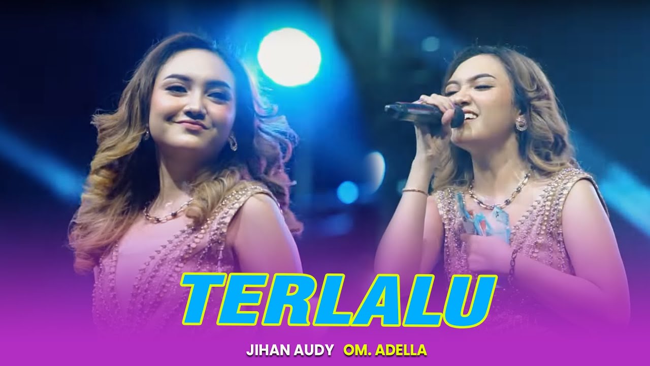 TERLALU - JIHAN AUDY || OM ADELLA LIVE SPN POLDA JATIM