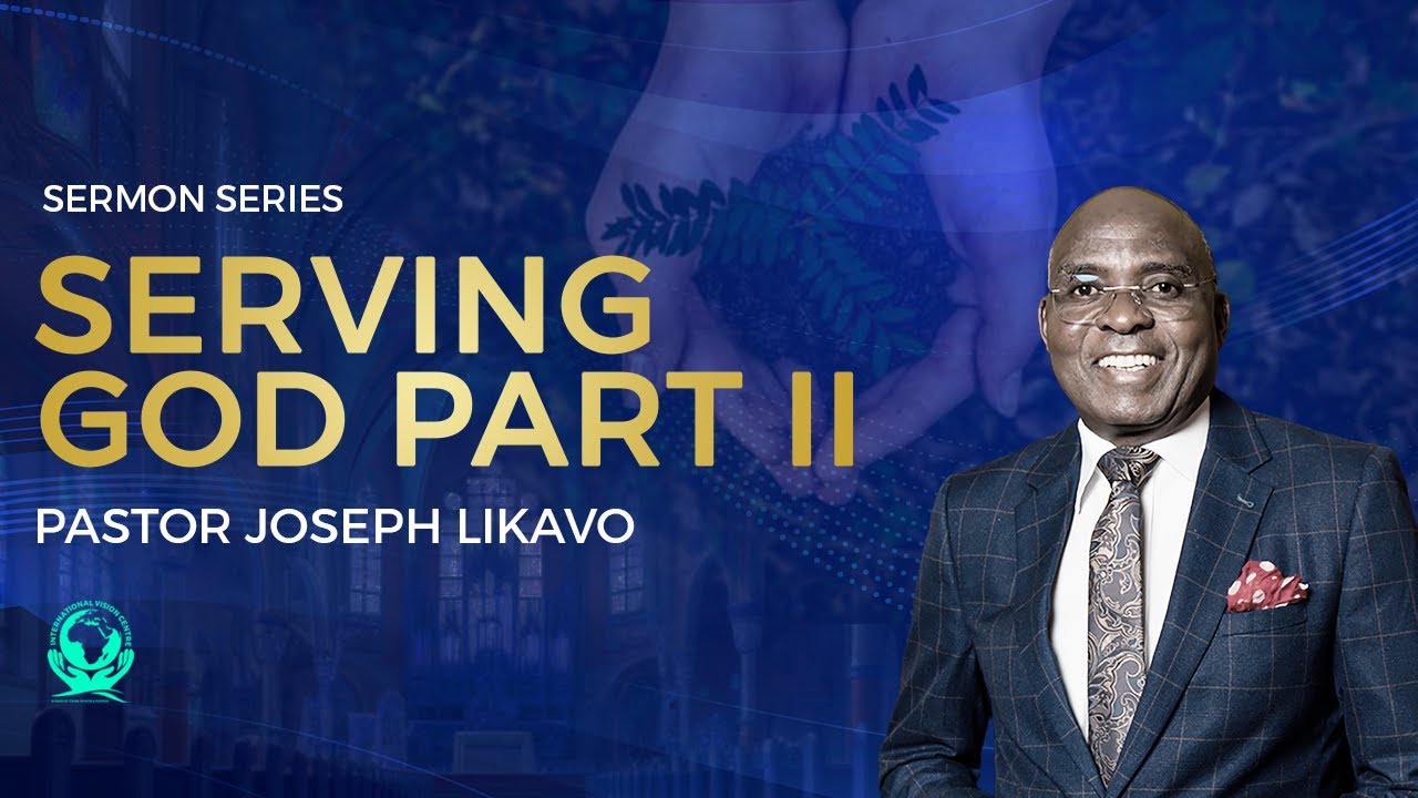 SERVING GOD | Part 2  | Pastor Joseph Likavo