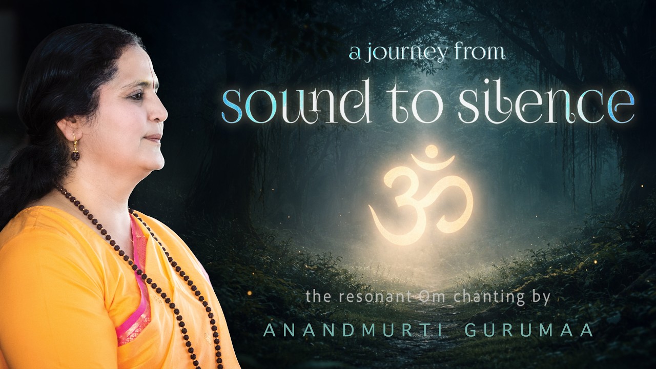 Deep Om Chanting: A Journey from Sound to Silence | Anandmurti Gurumaa