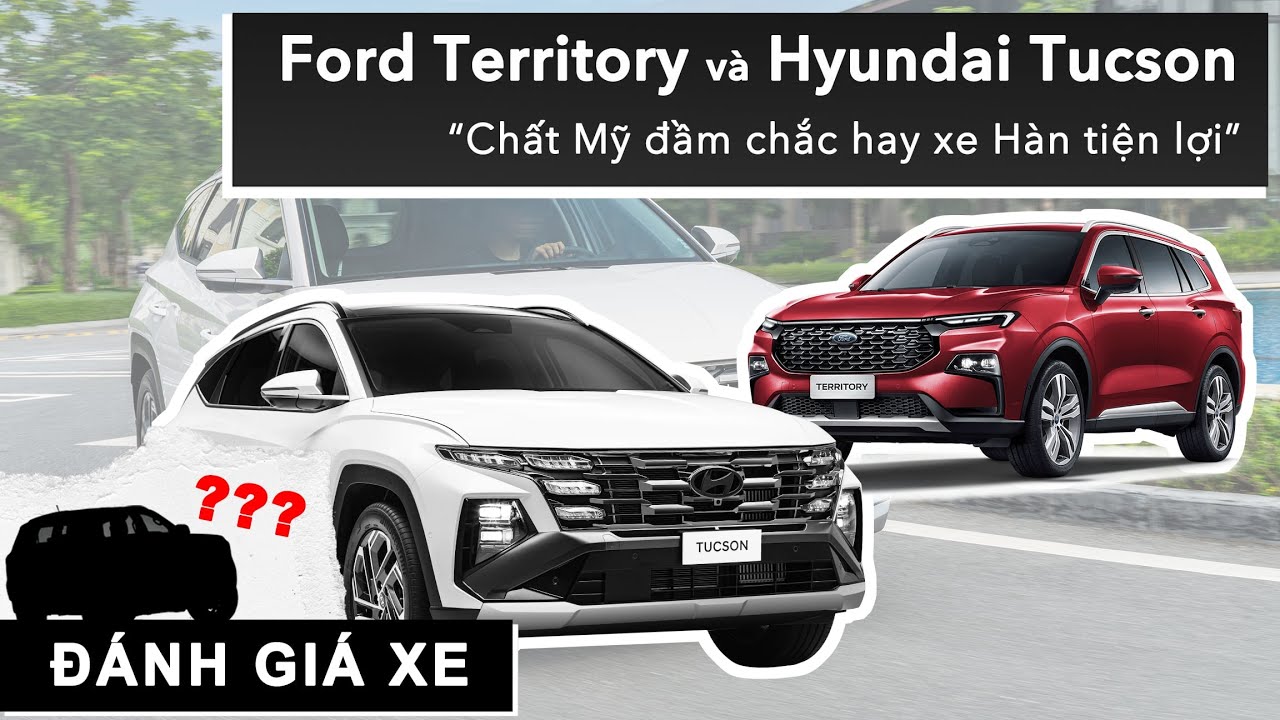 Ford Territory v&agrave; Hyundai Tucson: Chất Mỹ đầm chắc hay xe H&agrave;n tiện lợi |XEHAY.VN|