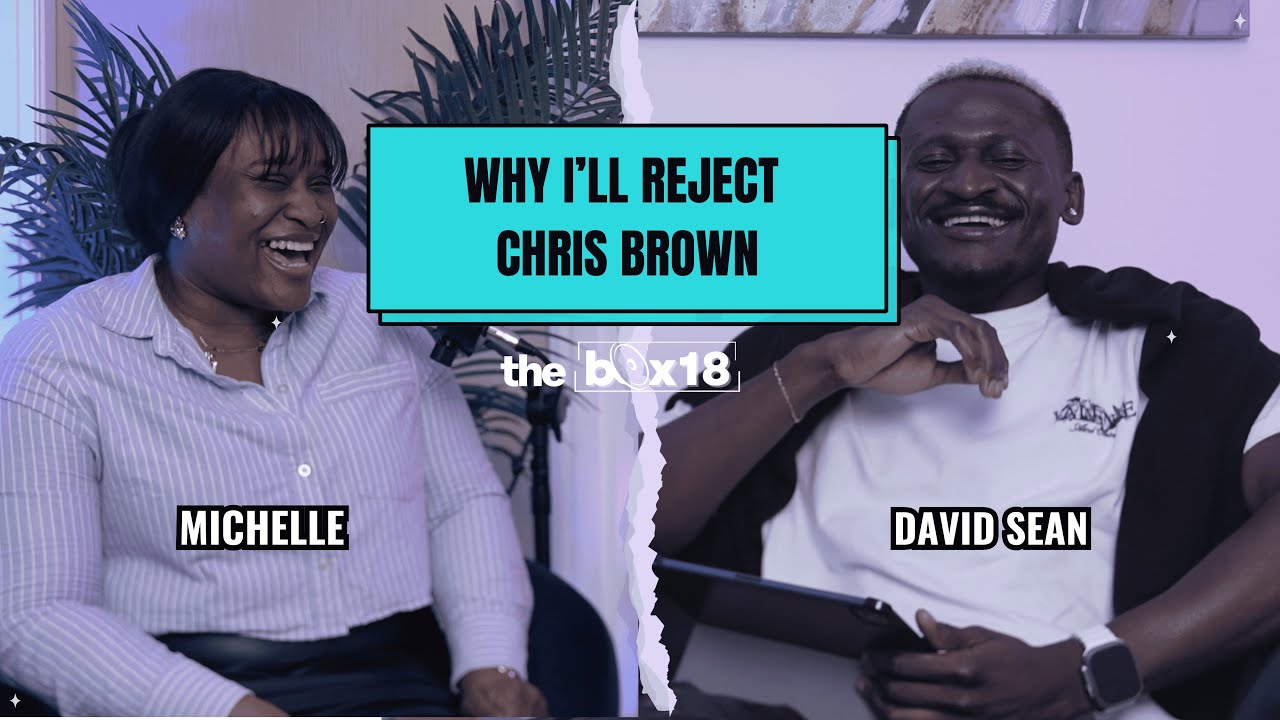 Why I'll Reject Chris Brown | The Box18 Pod Episode 1.
