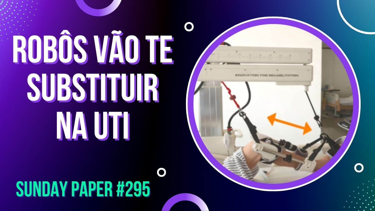 Reabilitação com Robôs na UTI #295 - SUNDAY PAPER | Ivens Giacomassi