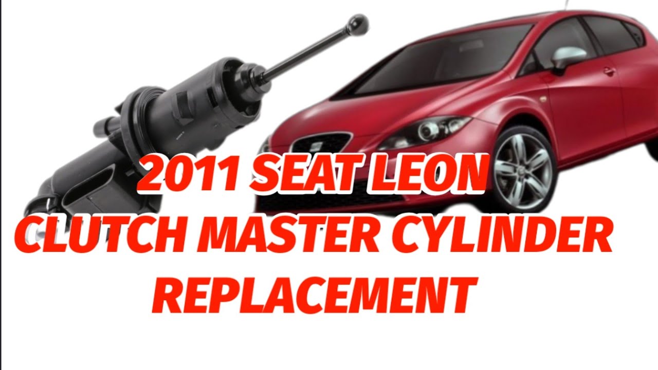 2011 SEAT LEON CLUTCH MASTER CYLINDER REPLACMENT