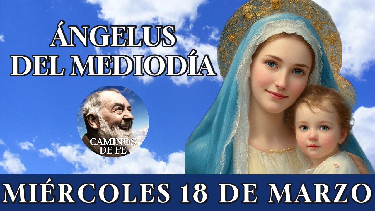🙏 ÁNGELUS DEL MEDIODÍA 🌹 | ORACIÓN MARIANA Y LETANÍAS – MIÉRCOLES 18 DE MARZO