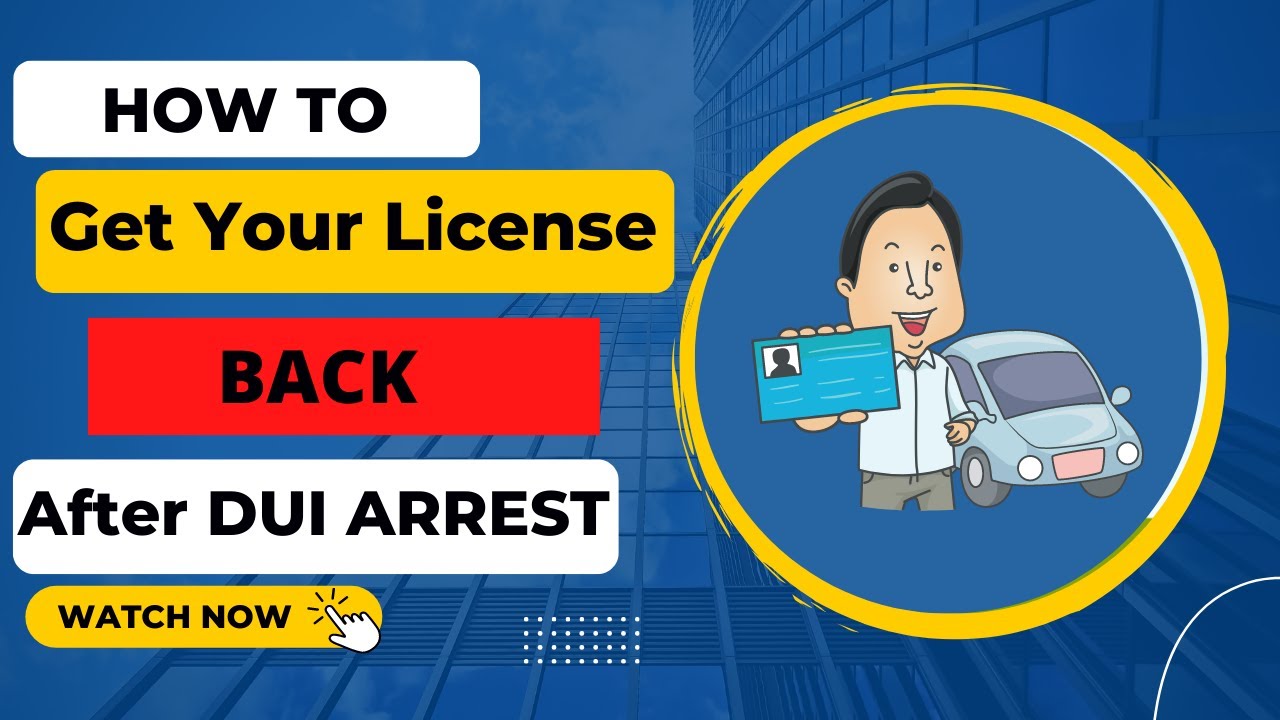 How to Get Your License Back After Getting Arrested for DUI!