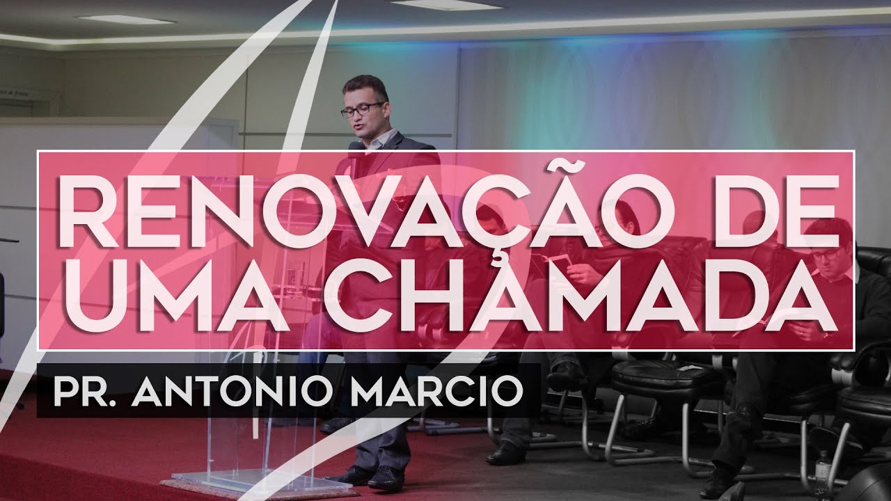 Pr. Antonio Marcio - Renovação de uma chamada
