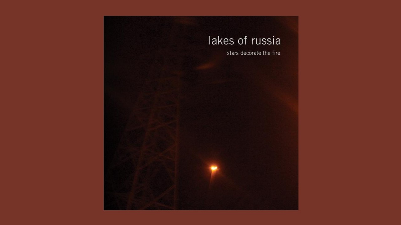 Lakes of Russia - Stars Decorate The Fire [Full Album]