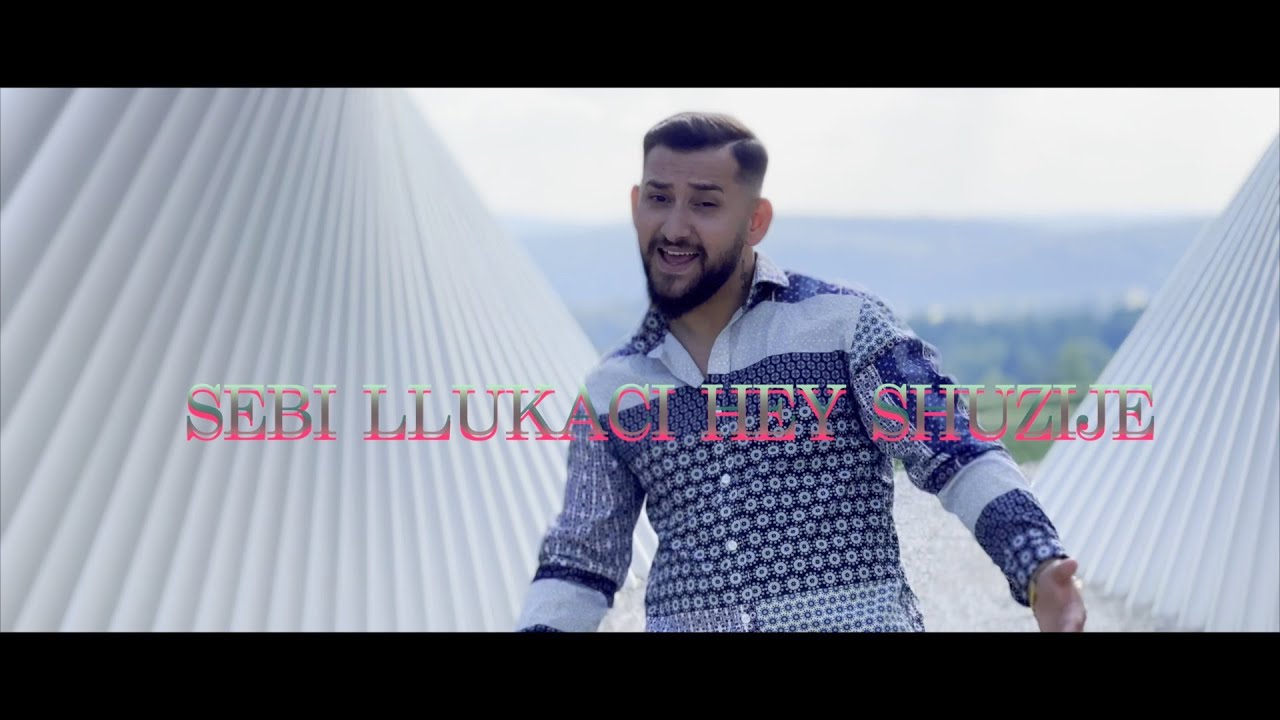 Sebi Llukaci - Hey Shuzije (Official Video)