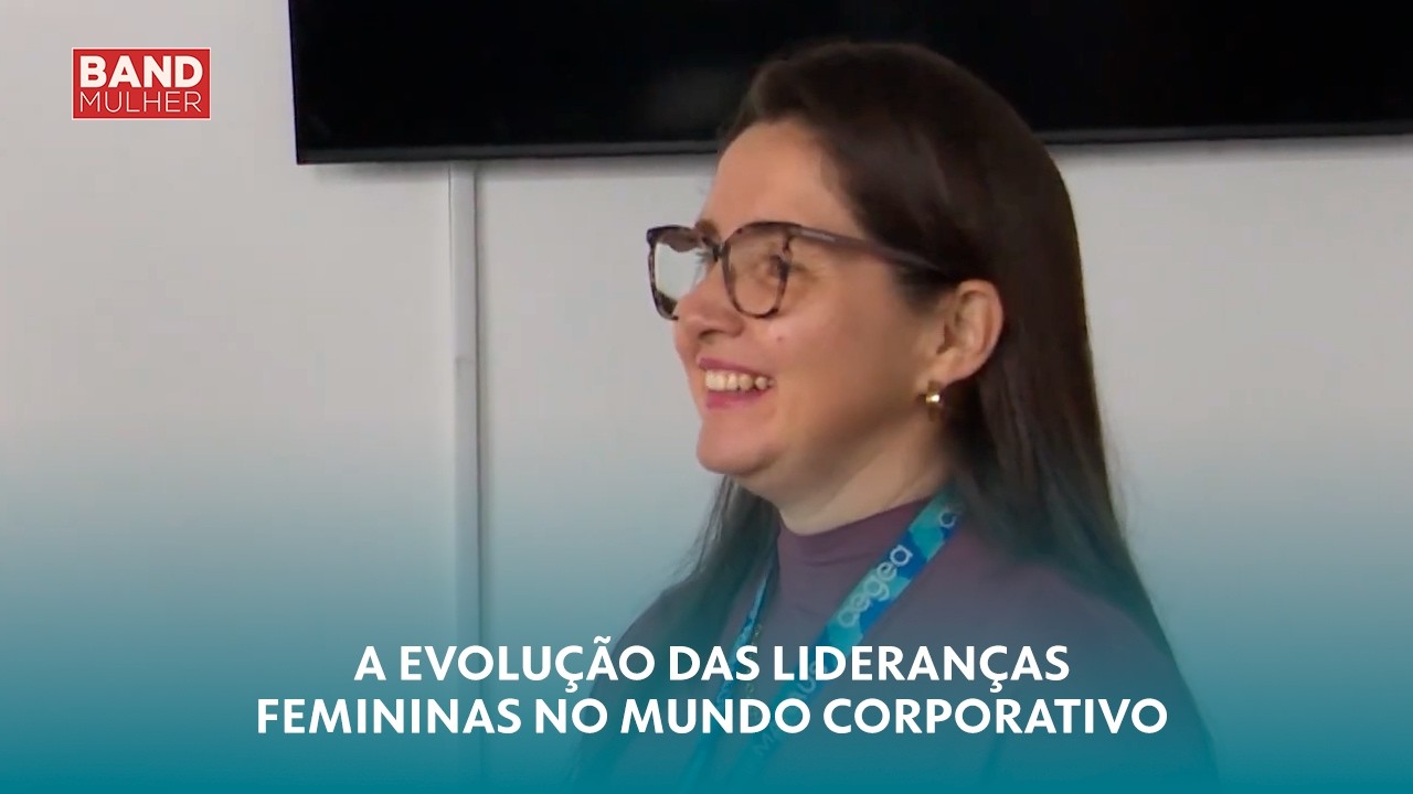 Band Mulher: A evolução das lideranças femininas no mundo corporativo
