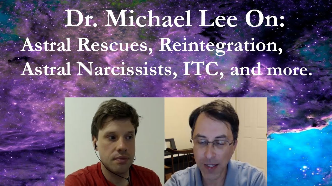Dr. Michael Lee On Astral Rescues, Reintegration, Astral Narcissists, ITC And Other Topics