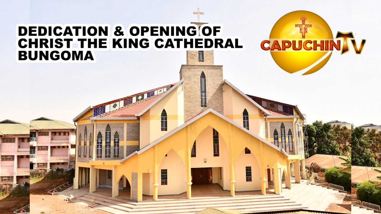 08-05-2021 CAPUCHIN TV LIVE: Kufungua, Kubariki na Kutabaruku kwa Katedrali ya Kristu Mfalme Bungoma