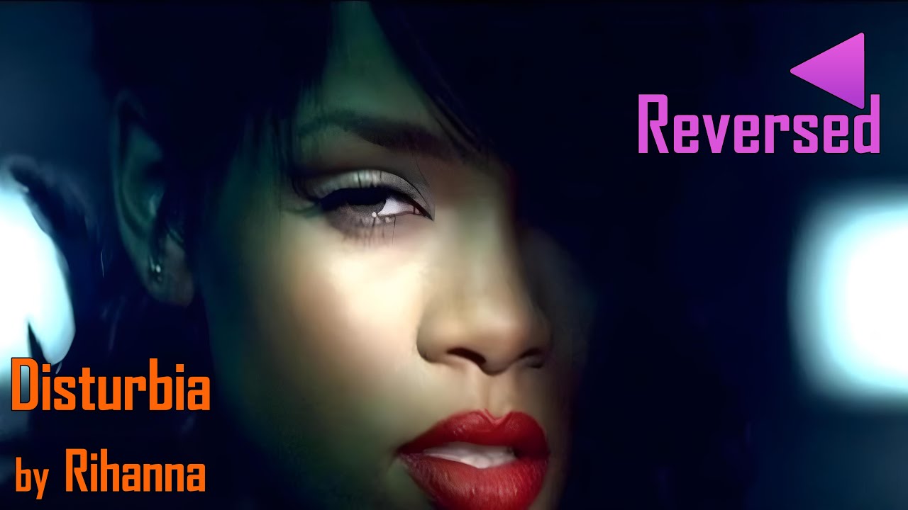 Musics Reversed | Disturbia - Rihanna