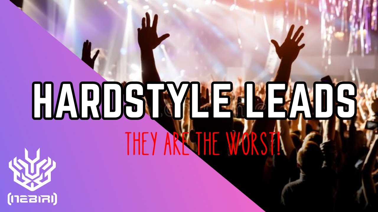 HARDSTYLE LEADS ARE THE WORST!