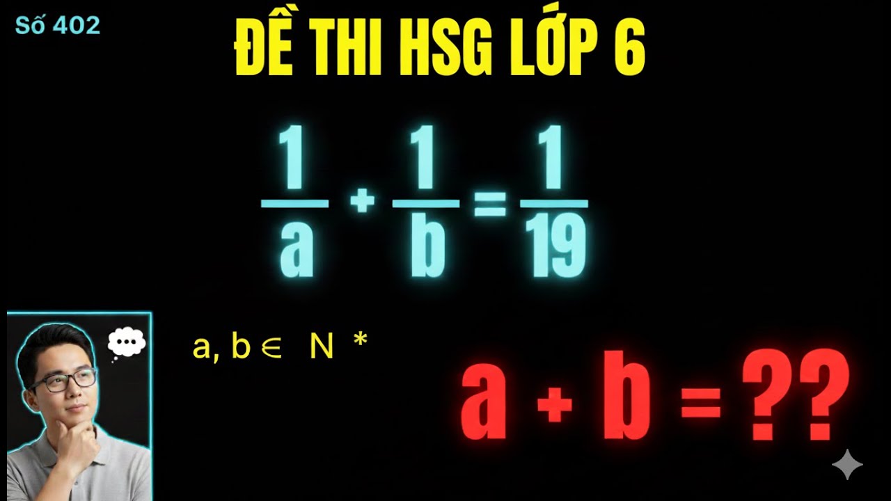 Học Toán Cùng Thầy Thắng: Giải Phương Trình 1/a+1/b=19, Tìm a + b?