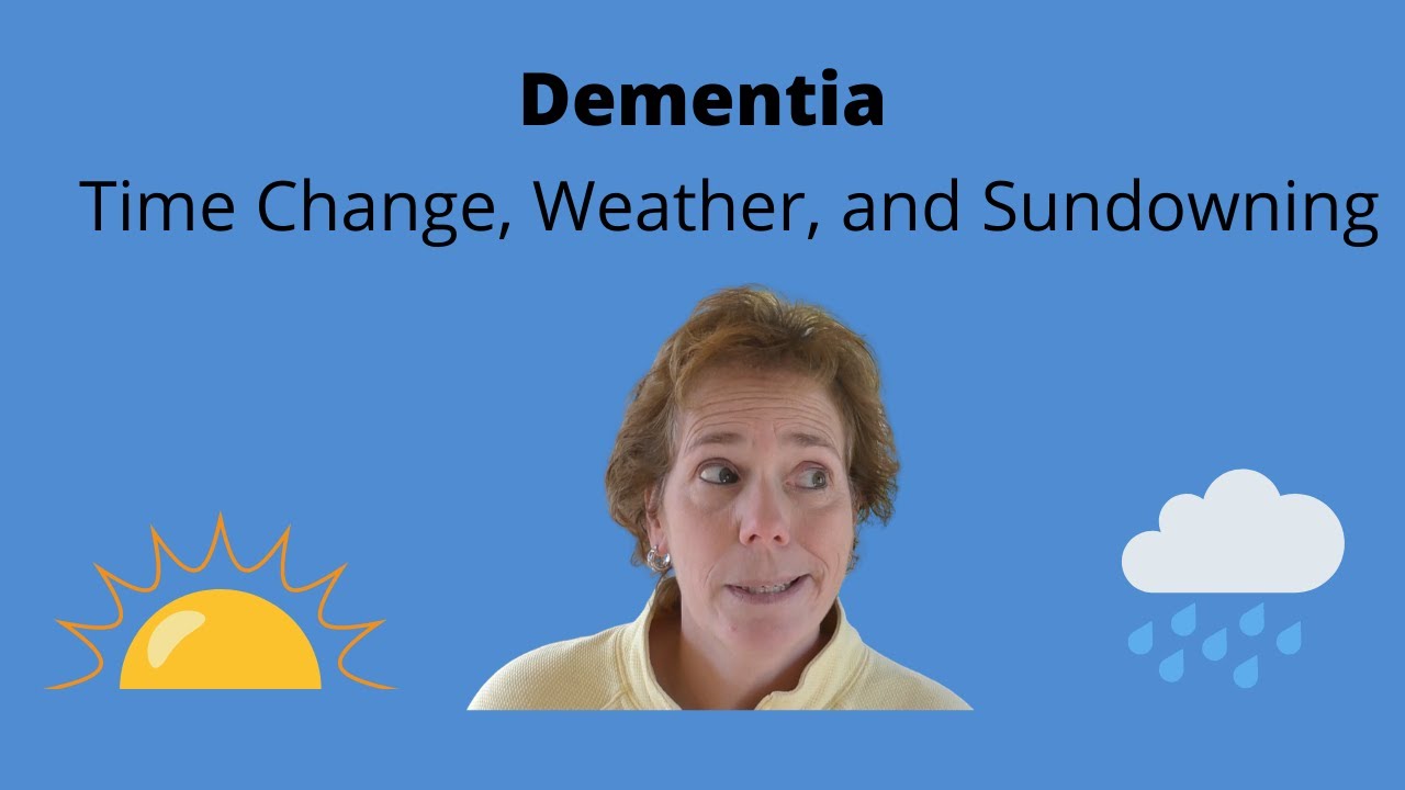 Dementia: Sundowning & Time Change
