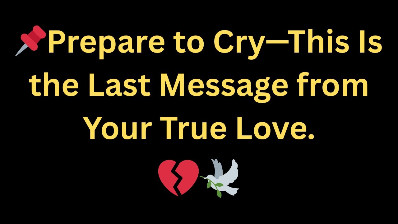 Angels Say: Prepare to Cry—This Is the Last Message from Your True Love.💔✨