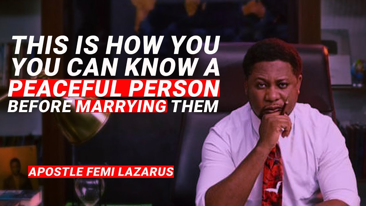 [HOW] YOU CAN KNOW A PEACEFUL PERSON BEFORE YOU MARRY THEM - APOSTLE FEMI LAZARUS