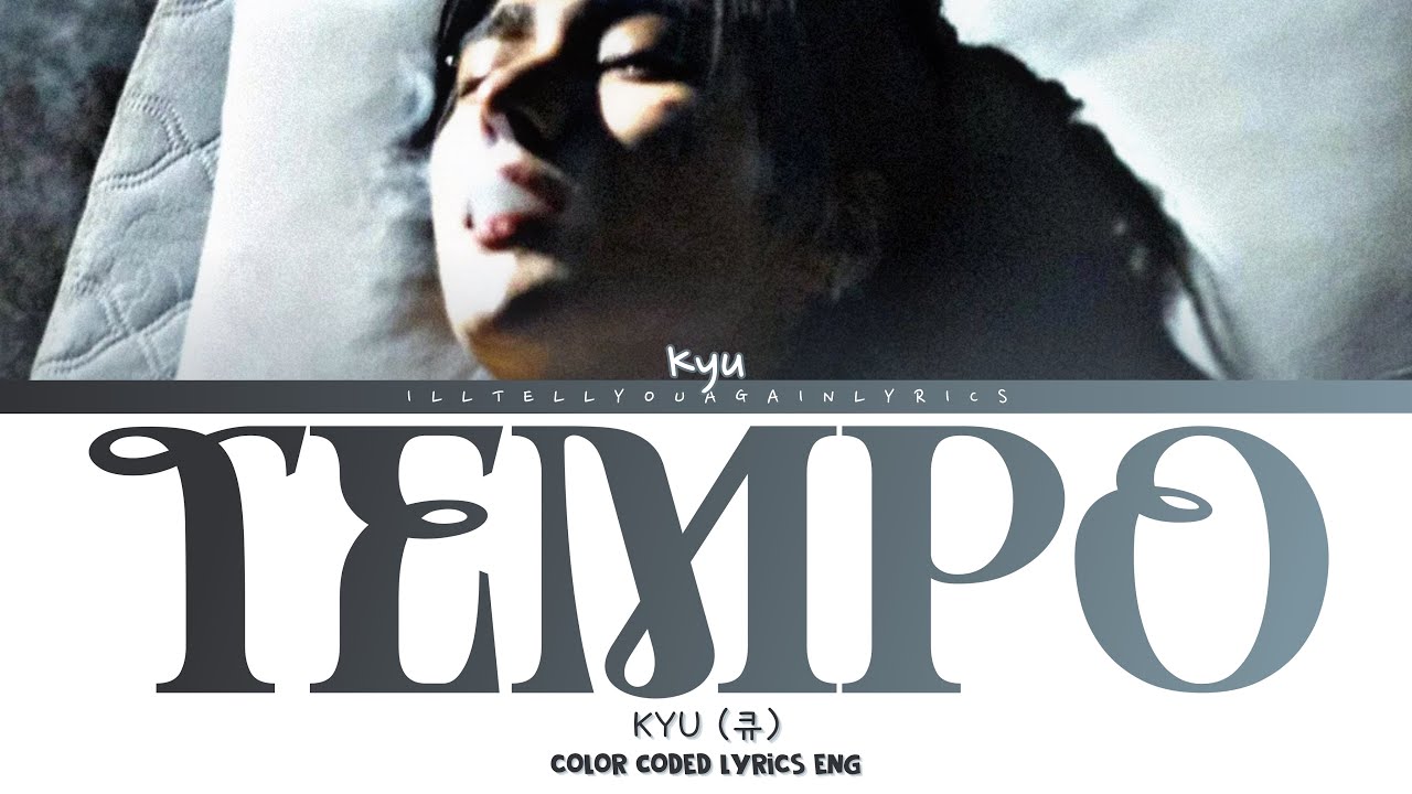 kyu [큐] &ldquo;tempo&rdquo; Lyrics [Color Coded Eng]