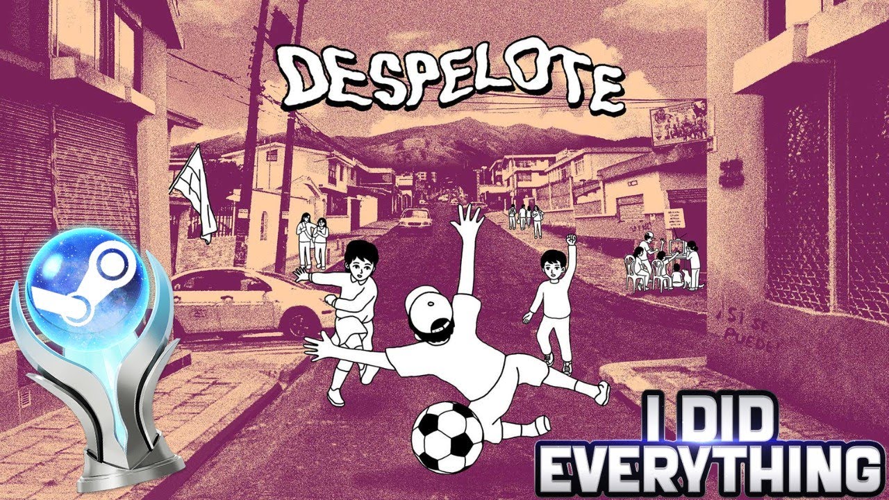 I did EVERYTHING in Despelote