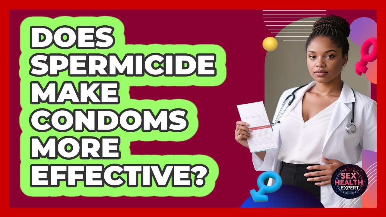 Does Spermicide Make Condoms More Effective? - Sex Health Expert