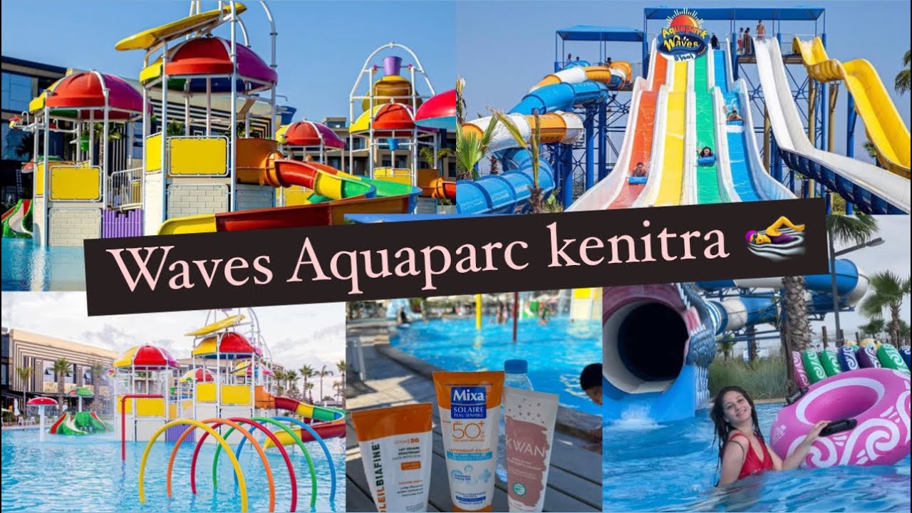 أجيو تكتاشفو معاناWaves Aquaparc Kenitra🏊‍♀️دوزنا نهار زوين وتلاقينا مع..؟