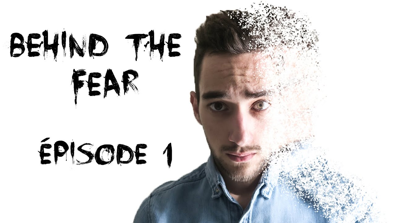 MINI-S&Eacute;RIE | BEHIND THE FEAR - &Eacute;PISODE 1