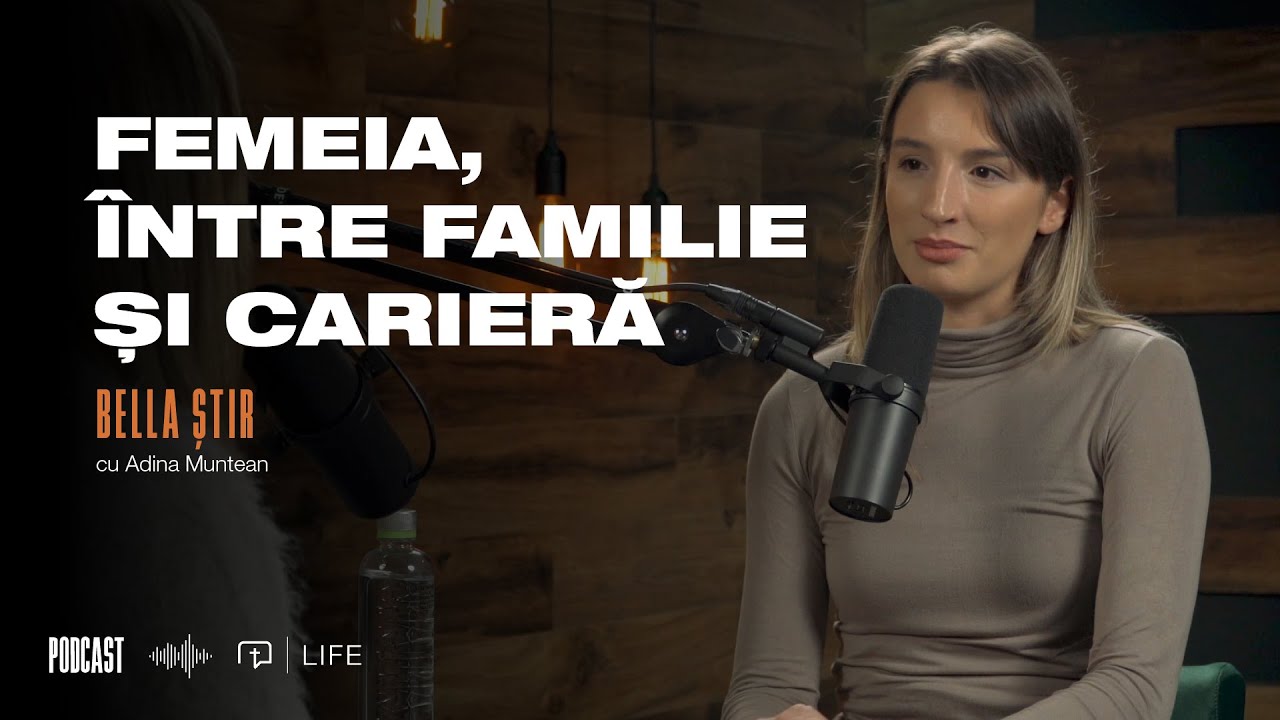 Bella Știr | Femeia, între familie și carieră | PODCAST