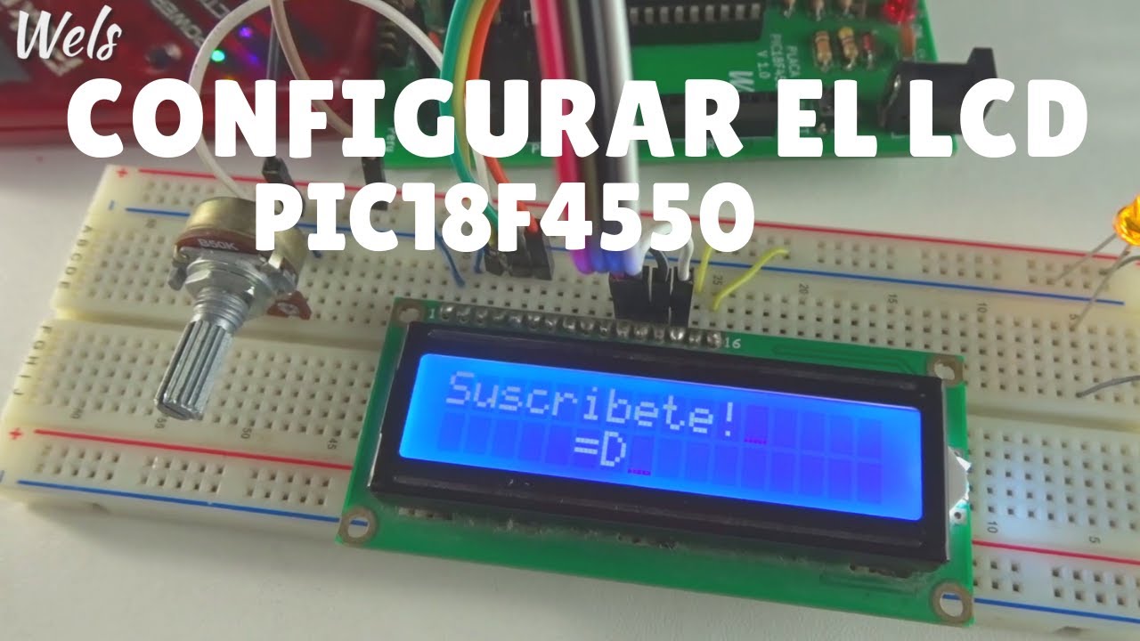 LCD y PIC18F4550 como configurarlo - Wels Theory