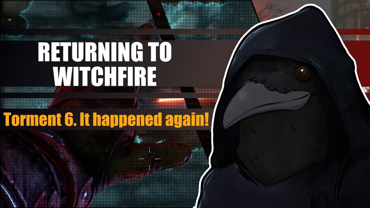 Returning To Witchfire - Torment 6. It happened again!