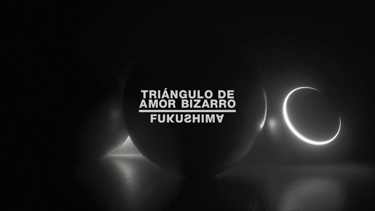 Triángulo de Amor Bizarro - Fukushima (Audio oficial)