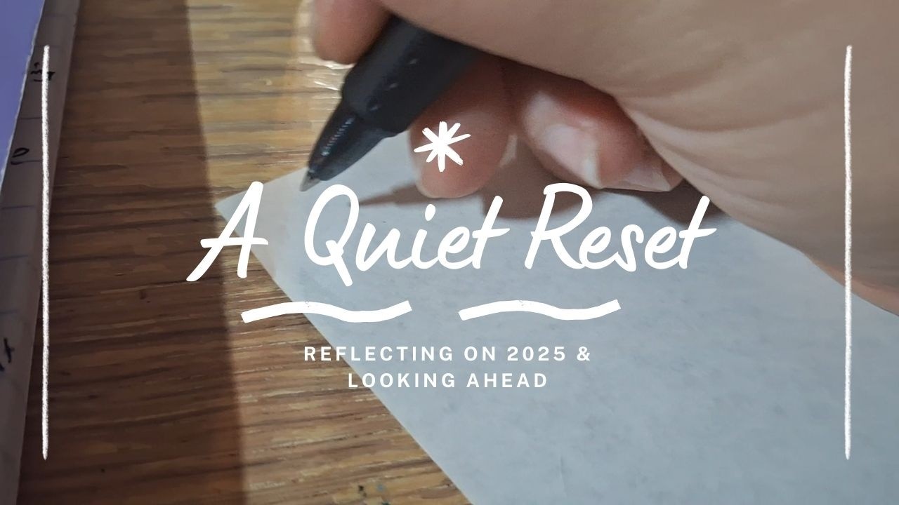 A Quiet Reset | Reflecting on 2025 & Looking Ahead