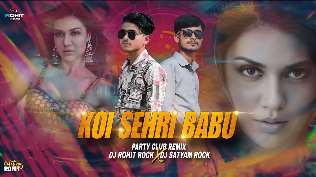 Koi Sehari Babu Remix - Dj Rohit Rock × Dj Satyam Rock | Club Party Bollywood Remix