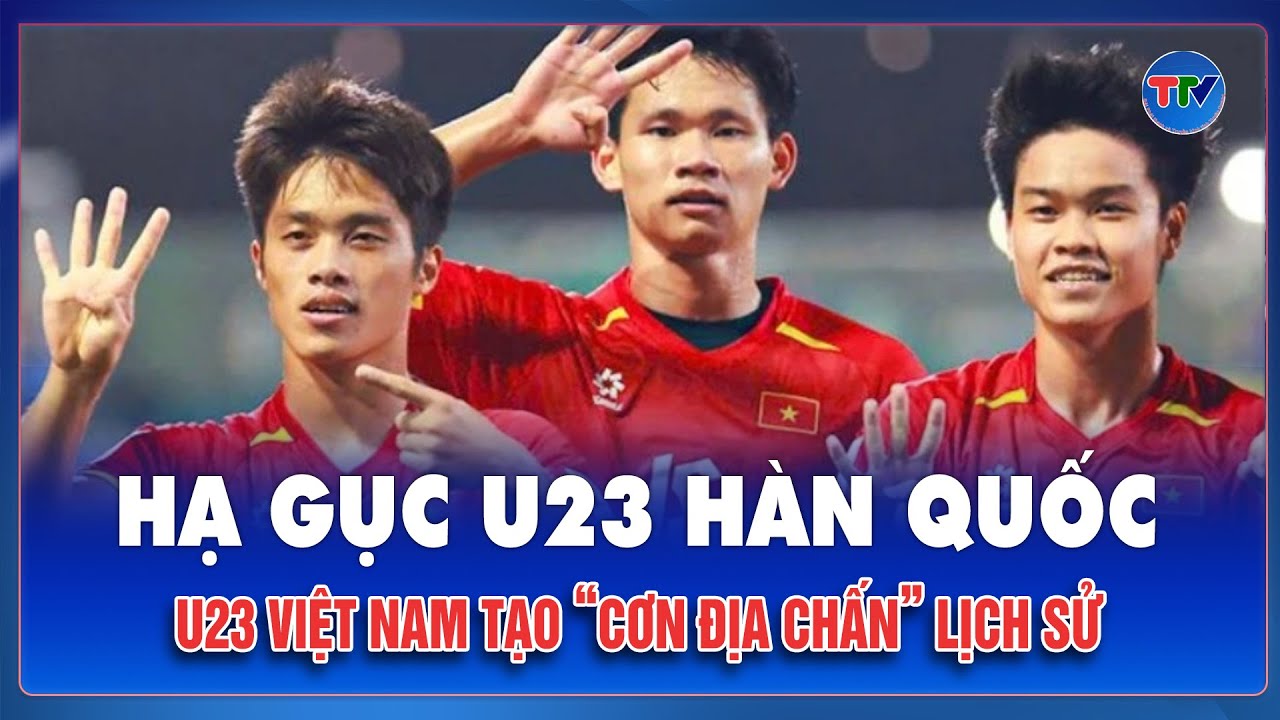 Hạ gục U23 Hàn Quốc, U23 Việt Nam tạo “cơn địa chấn”, thiết lập nhiều cột mốc lịch sử mới