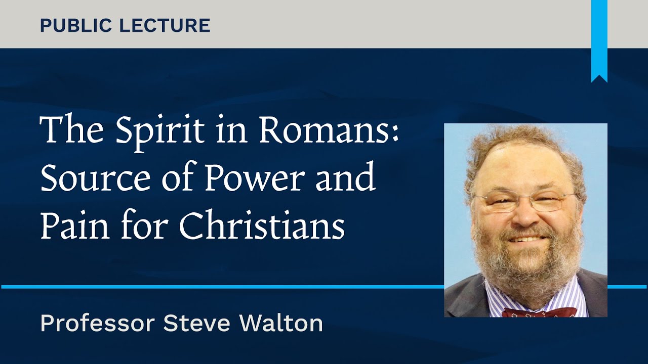 Steve Walton | The Spirit in Romans: Source of Power and Pain for Christians | MST Public Lecture