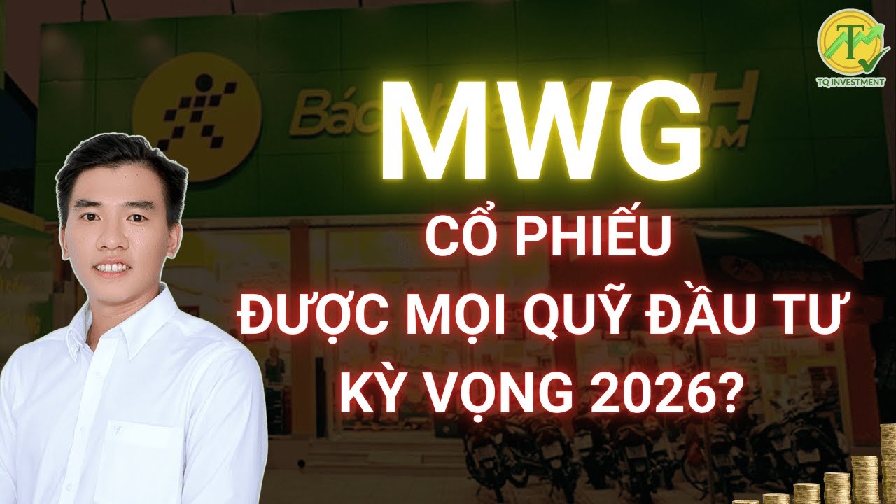 MWG: Có điều gì Thu hút các Quỹ đầu tư? Định giá cổ phiếu 2026 còn hấp dẫn?